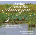 Saving America's Amazon: The Threat to Our Nation's Most Biodiverse River System - Hardcover