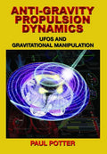 Anti-Gravity Propulsion Dynamics: UFOs and Gravitational Manipulation - Paperback