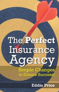 The Perfect Insurance Agency: Simple Changes to Ensure Success! - Paperback