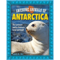 Awesome Animals of Antarctica: The Continent and Its Creatures Great and Small - Paperback