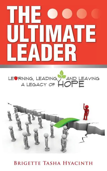 The Ultimate Leader: Learning, Leading and Leaving a Legacy of Hope - Hardcover