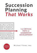 Succession Planning That Works: The Critical Path of Leadership Development - Hardcover