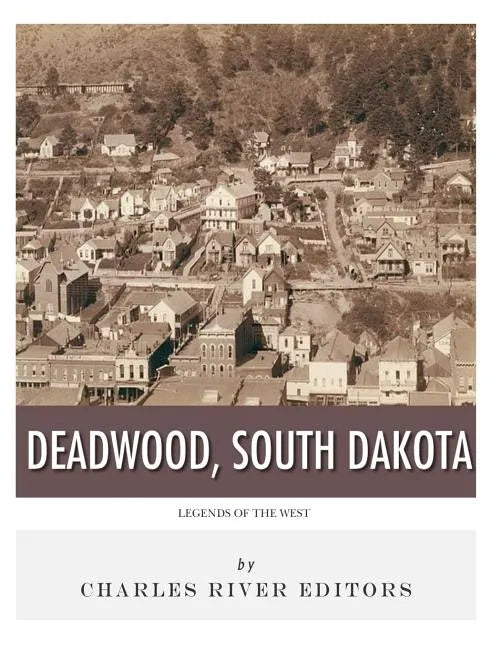 Legends of the West: Deadwood, South Dakota - Paperback