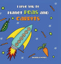 I Love You to Planet Peas and Carrots - Hardcover