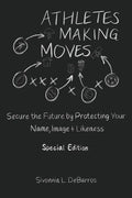Athletes Making Moves: Secure the Future by Protecting Your Name, Image, and Likeness - Paperback