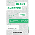 Ultrarunning for Normal People: Life Lessons Learned on and Off the Trail - Paperback