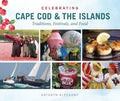 Celebrating Cape Cod & the Islands: Traditions, Festivals, and Food - Hardcover