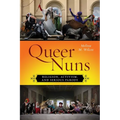 Queer Nuns: Religion, Activism, and Serious Parody - Paperback