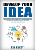 Develop Your Idea!: Get off to a flying start with your startup. Guided exercises, templates & resources for exploring new business ventur - Paperback