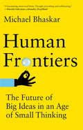 Human Frontiers: The Future of Big Ideas in an Age of Small Thinking - Paperback