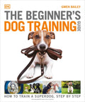 The Beginner's Dog Training Guide: How to Train a Superdog, Step by Step - Paperback