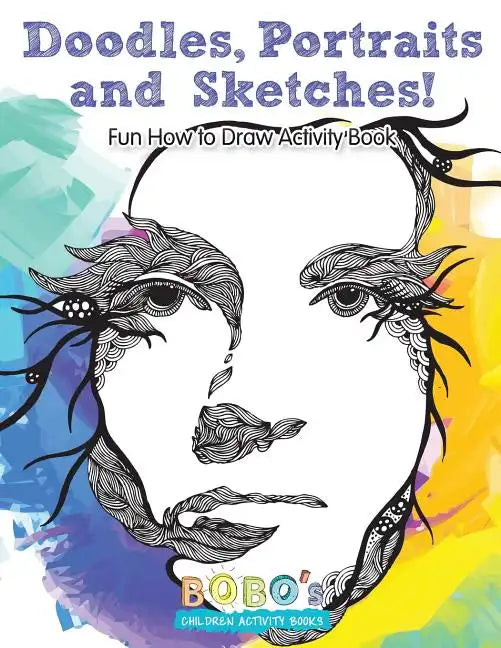 Doodles, Portraits and Sketches! Fun How to Draw Activity Book - Paperback