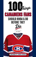 100 Things Canadiens Fans Should Know & Do Before They Die - Paperback