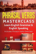 Phrasal Verbs Masterclass: Learn English Grammar & English Speaking: Includes Phrasal Verbs Exercises - Paperback