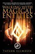 Walking with Magical Entities: How to Create and Work with Servitors, Egregores, and Thought Forms to Get Consistent Results - Paperback