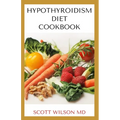 Hypotyroidsm Diet Cookbook: The Essential Guide To Boost Energy, Lose Weight And Restore Thyroid - Paperback