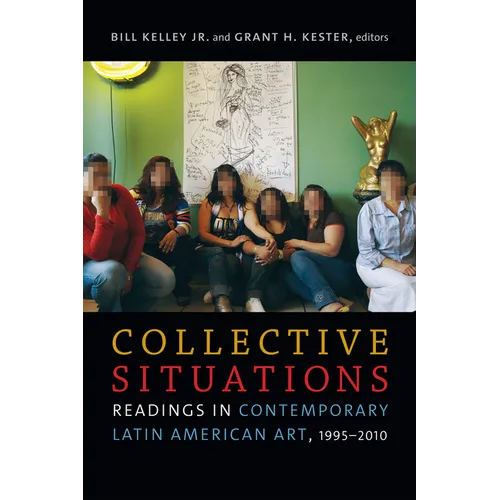 Collective Situations: Readings in Contemporary Latin American Art, 1995-2010 - Paperback