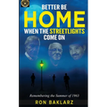 Better Be Home When The Streetlights Come On: Remembering the Summer of 1963 - Paperback