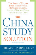 The China Study Solution: The Simple Way to Lose Weight and Reverse Illness, Using a Whole-Food, Plant-Based Diet - Paperback