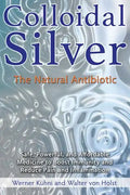 Colloidal Silver: The Natural Antibiotic - Paperback