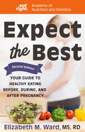 Expect the Best: Your Guide to Healthy Eating Before, During, and After Pregnancy, 2nd Edition - Paperback