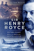 Sir Henry Royce: Establishing Rolls-Royce, from Motor Cars to Aero Engines - Paperback
