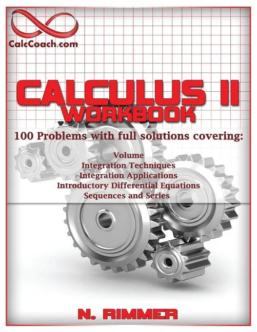 Calculus II Workbook 100 Problems with full solutions - Paperback
