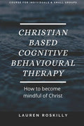 Christian based Cognitive Behavioural Therapy & how to become Mindful of Christ - Paperback