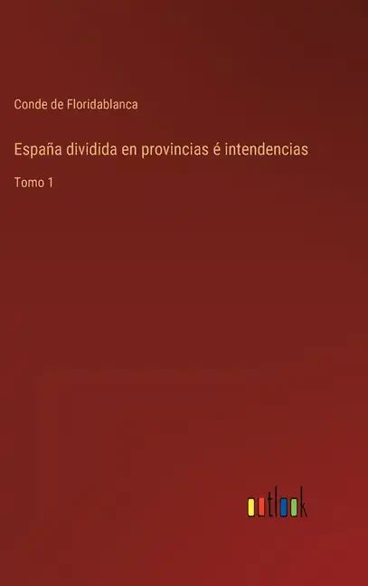 España dividida en provincias é intendencias: Tomo 1 - Hardcover