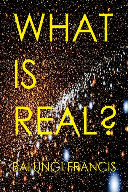 What is Real?: Space Time Singularities or Quantum Black Holes?Dark Matter or Planck Mass Particles? General Relativity or Quantum Gr - Paperback