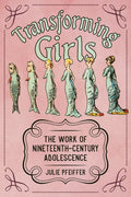 Transforming Girls: The Work of Nineteenth-Century Adolescence - Paperback