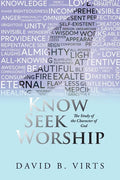 Know Seek Worship: The Study of the Character of God - Paperback