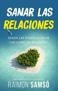 Sanar las relaciones: Según las enseñanzas de "Un Curso de Milagros" - Paperback