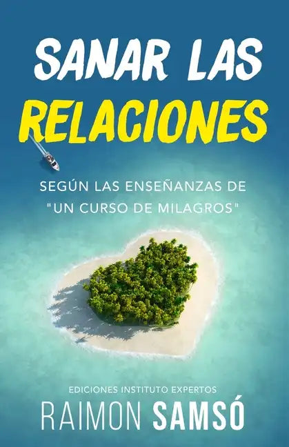 Sanar las relaciones: Según las enseñanzas de "Un Curso de Milagros" - Paperback