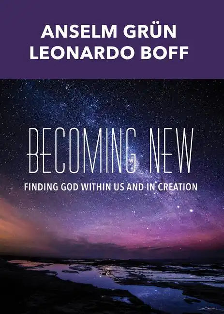 Becoming New: Finding God Within Us and in Creation - Paperback