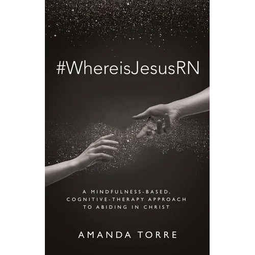 #WhereisJesusRN: A Mindfulness-Based, Cognitive-Therapy Approach to Abiding in Christ - Paperback