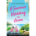 A Summer Wedding on Arran: A heart-warming and uplifting novel set in Scotland - Paperback