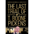The Last Trial of T. Boone Pickens - Hardcover