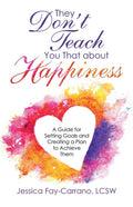 They Don't Teach You That About Happiness: A Guide for Setting Goals and Creating a Plan to Achieve Them - Paperback