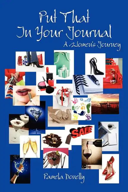 Put That In Your Journal: A Women's Journey - Paperback