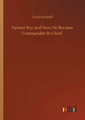 Farmer Boy and How He Became Commander-In-Chief - Paperback