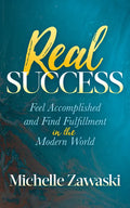 Real Success: Feel Accomplished and Find Fulfillment in the Modern World - Paperback
