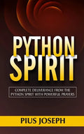 Python Spirit: Complete Deliverance from the Python Spirit with Powerful Prayers - Paperback