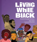 Living While Black: Portraits of Everyday Resistance - Hardcover