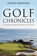 Golf Chronicles: An Amateur's Lifelong Dedication to the Game - Paperback
