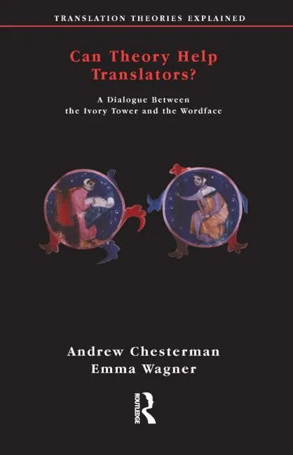 Can Theory Help Translators?: A Dialogue Between the Ivory Tower and the Wordface - Paperback