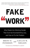 Fake Work: Why People Are Working Harder Than Ever But Accomplishing Less, and How to Fix the Problem - Paperback