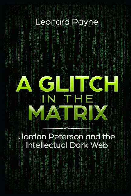 A Glitch in the Matrix: Jordan Peterson and the Intellectual Dark Web - Paperback