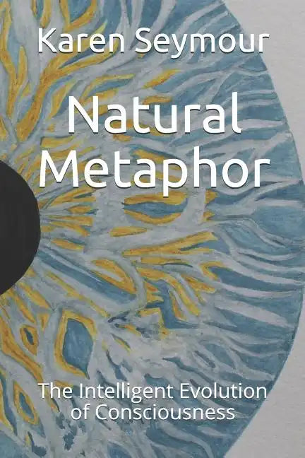 Natural Metaphor: The Intelligent Evolution of Consciousness - Paperback