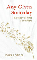 Any Given Someday: The Poetry of What Comes Next - Paperback
